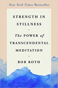 Strength in Stillness: The Power of Transcendental Meditation by Bob Roth